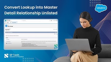 Pt 12 - Convert Master Detail into Lookup Relationship | Salesforce Training  Videos by SP Tech