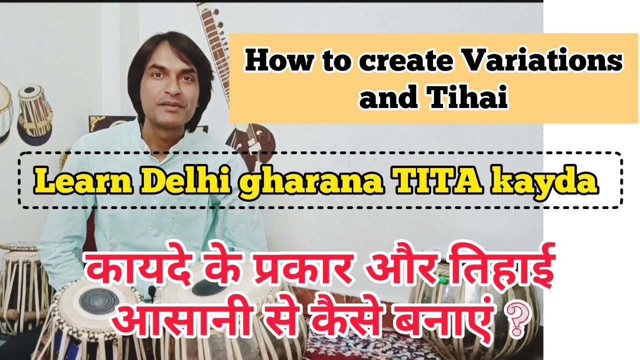 कायदे के प्रकार और तिहाई कैसे बनाएं | How to make variations & tihai | Delhi Gharana TITA kayda