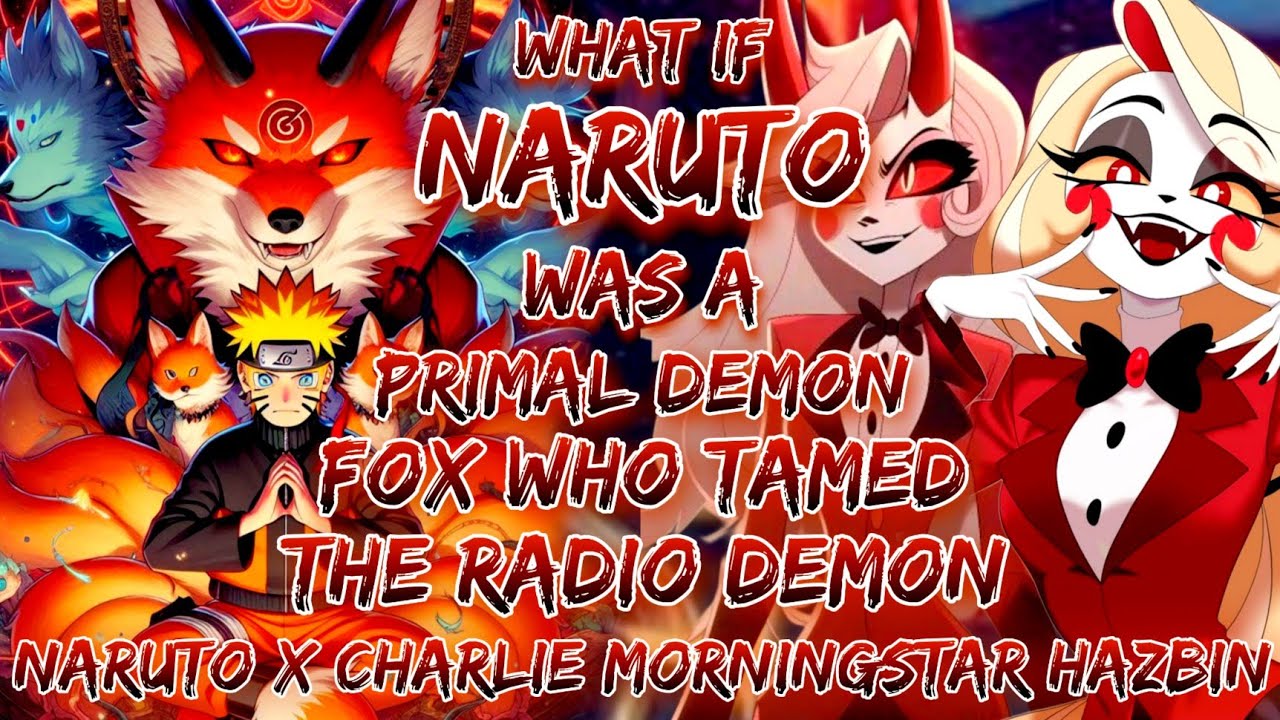 What If Naruto Was A Primal Demon Fox Who Tamed The Radio Demon  Naruto X Charlie Morningstar Hazbin