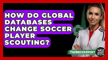 How Do Global Databases Change Soccer Player Scouting? - The Soccer Xpert