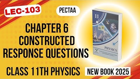 Chapter 6 Constructed Response Question | Class 11th Physics New Book | PECTAA