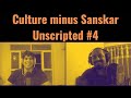 Culture minus sanskar unscripted 4  ideology in india