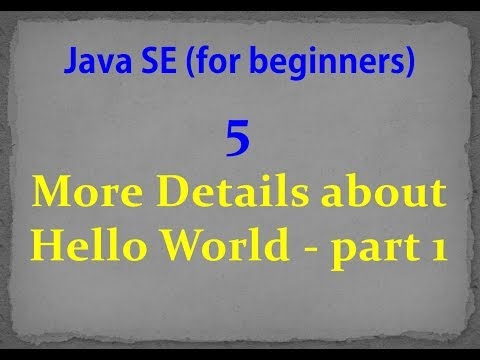 Java SE- 5- More Details about Hello World   part 1