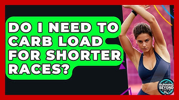 Do I Need To Carb Load For Shorter Races? - Running Beyond Limits