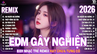 Hai Người Hai Hướng Remix ♫ BXH Nhạc Trẻ Remix Hay Chưa Từng Có - Top 15 Bản EDM Hot Trend TRIỆUVIEW