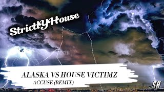 Alaska - Accuse [House Victimz Remix]]