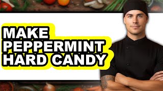 How To Make Peppermint Hard Candy (Full Guide)