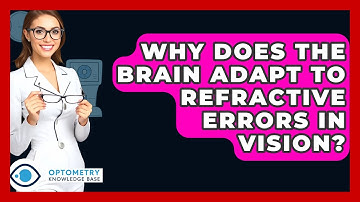 Why Does The Brain Adapt To Refractive Errors In Vision? - Optometry Knowledge Base