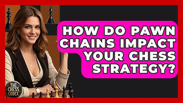 How Do Pawn Chains Impact Your Chess Strategy? - The Chess Codex