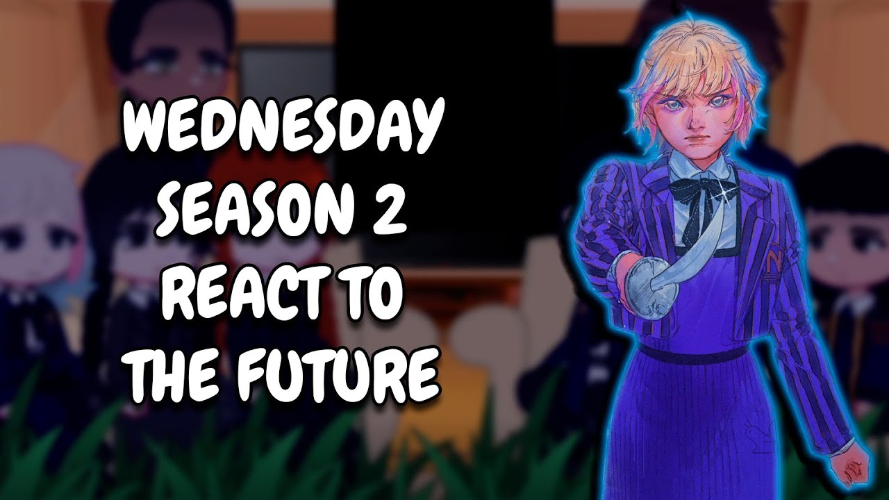 Wednesday S2 React To Future || Gacha React