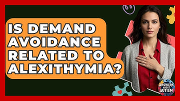 Is Demand Avoidance Related To Alexithymia? - Answers About Autism