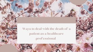 HOW HEALTHCARE PROFESSIONALS CAN COPE WITH THE DEATH OF A PATIENT.