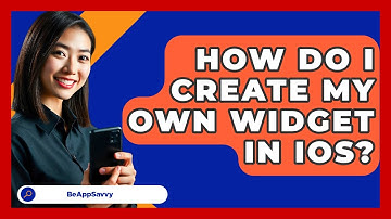 How Do I Create My Own Widget In IOS? - Be App Savvy