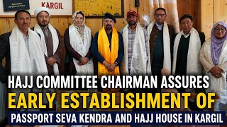 Hajj Committee Chairman Assures Early Establishment of Passport Seva Kendra and Hajj House in Kargil