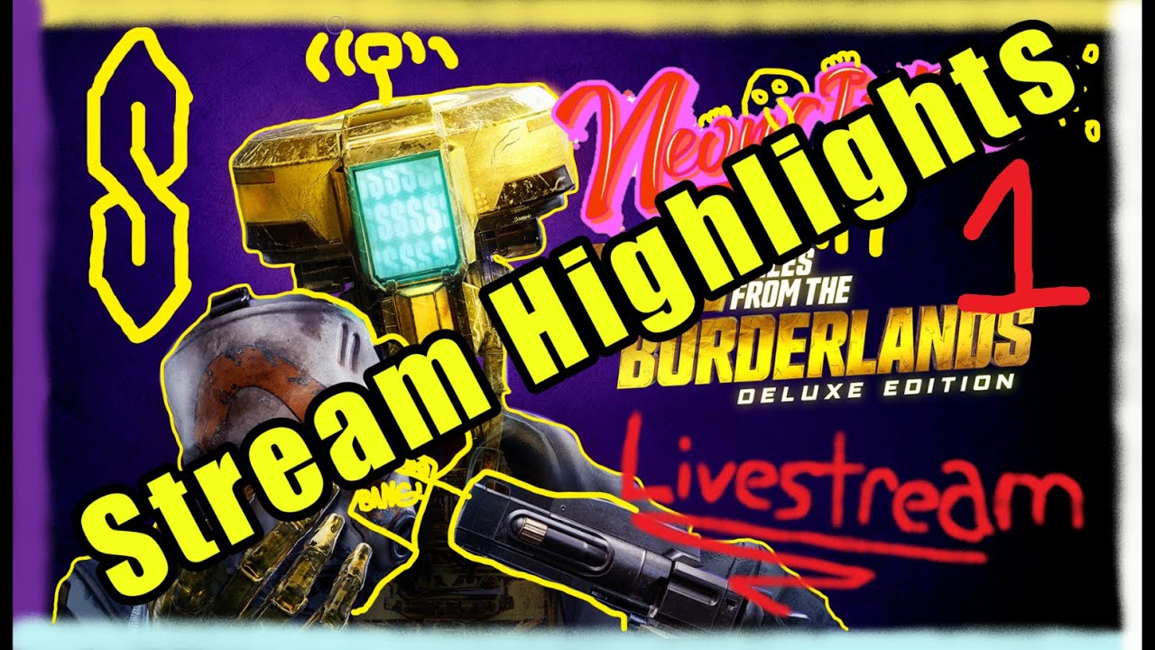 Livestream Highlights #1 ~ New Tales From The Borderlands