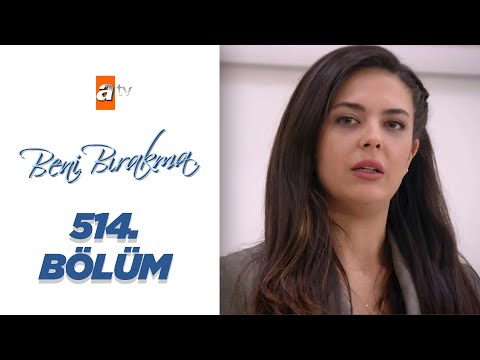 Beni Bırakma 514. Bölüm