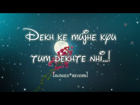 Dekh ke mujhe kyu tum dekhte nhi  slowed and reverb  song  Rahat Fateh Ali Khan  lofi  viral