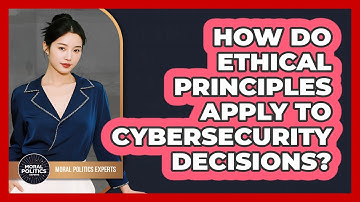 How Do Ethical Principles Apply To Cybersecurity Decisions? - Moral Politics Experts