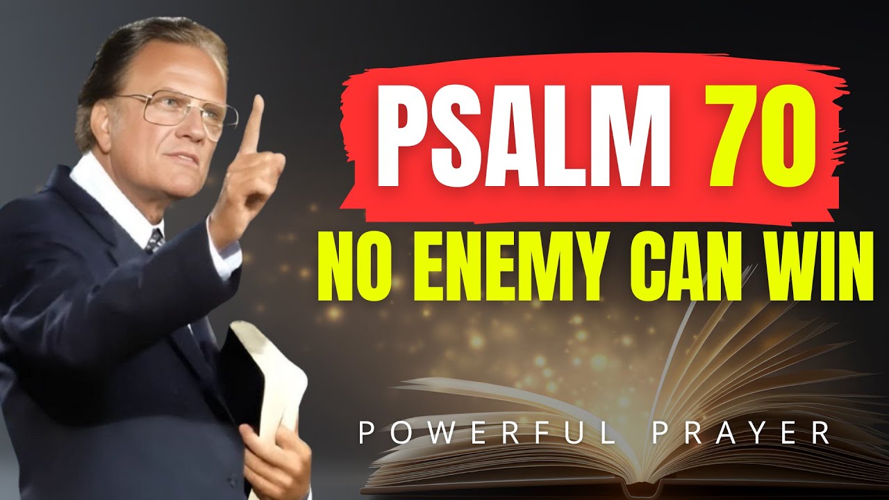 PSALM 70: Destroy Evil Schemes and Call God’s Rescue NOW | Billy Graham | Powerful Prayer