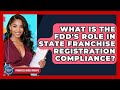 What Is The FDD's Role In State Franchise Registration Compliance? - Franchisee Insider Insights