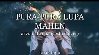 Mahen - Pura-Pura Lupa | Arvian dwi pangestu (cover) | Lirik lagu