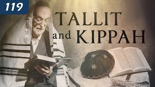 Tallit and Kippah  |  Does Scripture command us to wear them?  |  What is their purpose?