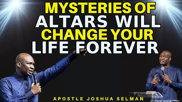 MYSTERIES OF ALTARS TO CHANGE YOUR LIFE FOREVER| APOSTLE JOSHUA SELMAN