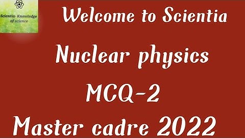 ||Nuclear physics||MCQ||Master cadre 2022||