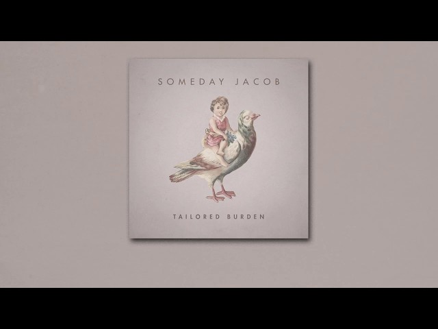 Someday Jacob - Tailored burden