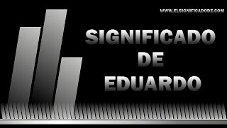 Significado de Eduardo| ¿Qué significa Eduardo? Significado de Eduardo| ¿Qué significa Eduardo?