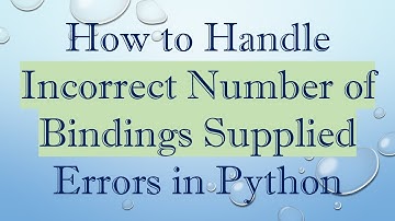 How to Handle Incorrect Number of Bindings Supplied Errors in Python