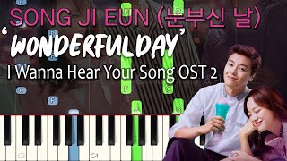 Wonderful Day (눈부신 날) I Wanna Hear Your Song OST 7 너의 노래를 들려줘 - Song Ji Eun 송지은 Piano Cover 피아노 악보