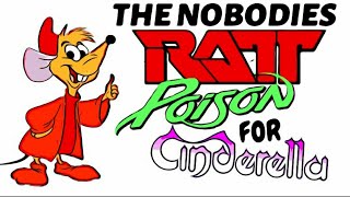 THE NOBODIES (ratt poison for cinderella)