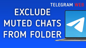 How To Exclude Muted Chats From Folder On Telegram Web On PC (New Update)