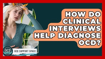 How Do Clinical Interviews Help Diagnose OCD? - OCD Support Space