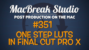 MacBreak Studio Ep 351: One-Step LUTS in Final Cut Pro X