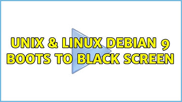 Unix & Linux: Debian 9 boots to black screen