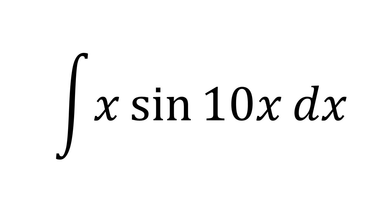 Integral Of X sin10x Integration By Parts Calc HW Solutions YouTube integral-of-x-sin10x-integration-by-parts-calc-hw-solutions-youtube