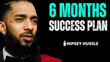🔥 Transform Your Life in 6 Months | The Ultimate Success Plan | NIPSEY HUSSLE