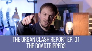 The Organ Clash Report Ep. 01: The RoadTrippers