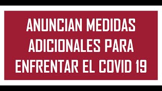 #ULTIMO #MINUTO | ANUNCIAN MEDIDAS ADICIONALES PARA ENFRENTAR EL COVID - 19