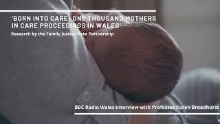 BBC Radio Wales interview with Professor Karen Broadhurst on new 'Born into Care' report