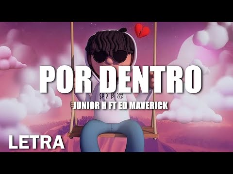 (LETRA) Junior H FT Ed Maverick - Por Dentro