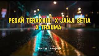 Pesan terakhir x janji setia x trauma ( speed up   lirik )