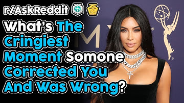 When Did Someone Correct You But Were Wrong? (r/AskReddit Top Stories)