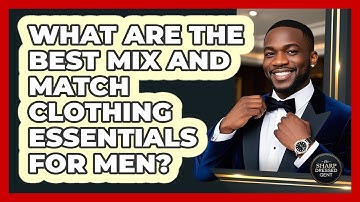 What Are The Best Mix And Match Clothing Essentials For Men? - The Sharp Dressed Gent