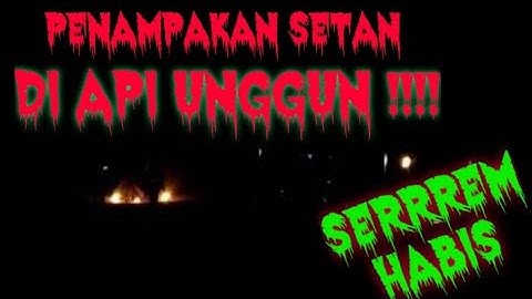 PENAMPAKAN SETAN DI API UNGGUN PRAMUKA