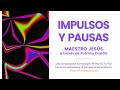 IMPULSOS Y PAUSAS | Maestro Jesús a través de Patricia Casidis