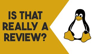 Linux Distro Reviews Are Mostly Terrible