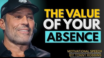 The Value of Your Absence: A Motivational Speech for Growth#transformyourlife, | BY TONY ROBBINS